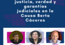 VIDEO: Acceso a la justicia, verdad y garantías judiciales en la Causa Berta Cáceres VIDEO: Acceso a la justicia, verdad y garantías judiciales en la Causa Berta Cáceres