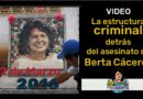 VIDEO: La estructura criminal detrás del asesinato de Berta Cáceres VIDEO: La estructura criminal detrás del asesinato de Berta Cáceres