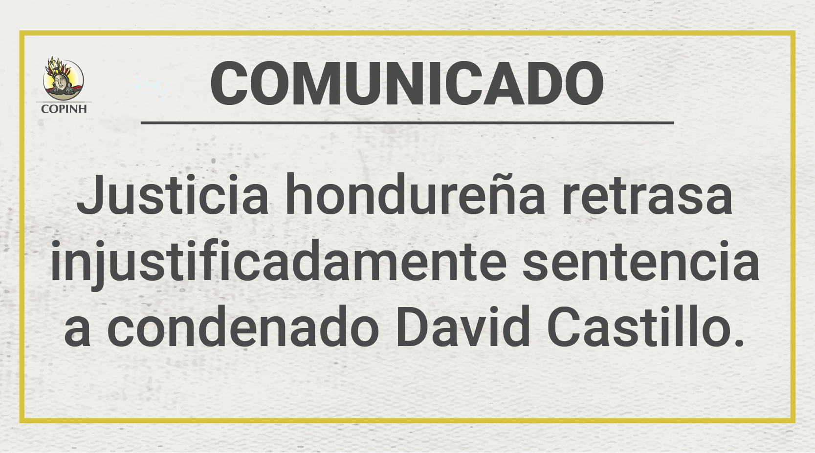 Comunicado Justicia Hondureña Retrasa Injustificadamente Sentencia A Condenado David Castillo 2330