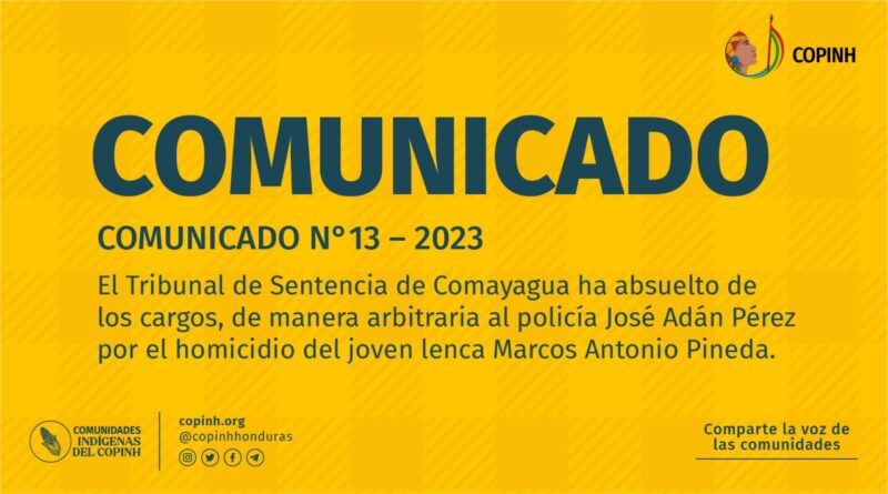 Comunicado: El Tribunal de Sentencia de Comayagua ha absuelto de los cargos, de manera arbitraria al policía José Adán Pérez por el homicidio del joven lenca Marcos Antonio Pineda.