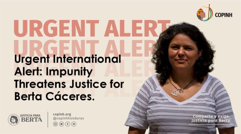 Urgent Alert. Justice for Berta Cáceres in danger.