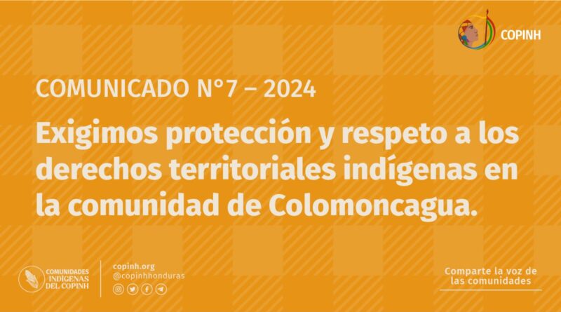 COMUNICADO N°7 – 2024: Exigimos protección y respeto a los derechos territoriales indígenas en la comunidad de Colomoncagua.