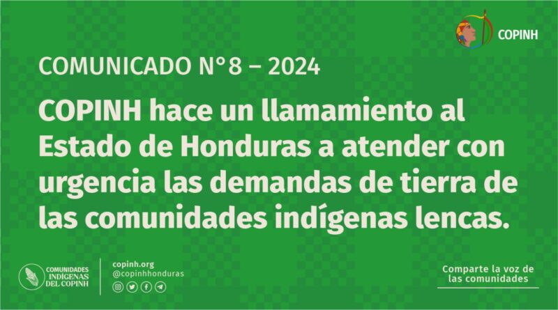 COMUNICADO N°8 – 2024 COPINH hace un llamamiento al estado de Honduras a atender con urgencia las demandas de tierra de las comunidades indígenas lencas.