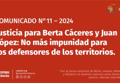 COMUNICADO N°11 2024: Justicia para Berta Cáceres y Juan López: No más impunidad para los defensores de los territorios.