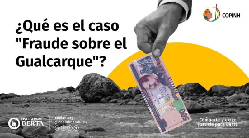 ¿Qué es el caso “Fraude sobre el Gualcarque”?