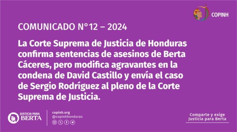 COMUNICADO N°12 2024: La Corte Suprema de Justicia de Honduras confirma sentencias de asesinos de Berta Cáceres, pero modifica agravantes en la condena de David Castillo y envía el caso de Sergio Rodríguez al pleno de la Corte Suprema de Justicia.