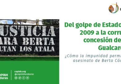 Del golpe de Estado del 2009 a la corrupta concesión del Río Gualcarque: ¿Cómo la impunidad permitió el asesinato de Berta Cáceres.?