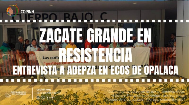 Zacate Grande en resistencia: entrevista a ADEPZA en Ecos de Opalaca