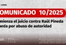 COMUNICADO  10 /2025 – Comienza el juicio contra Raúl Pineda Pineda por abuso de autoridad