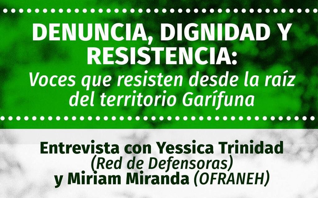 Entrevista con Yessica Trinidad de la Red de Defensoras y Miriam Miranda de Ofraneh