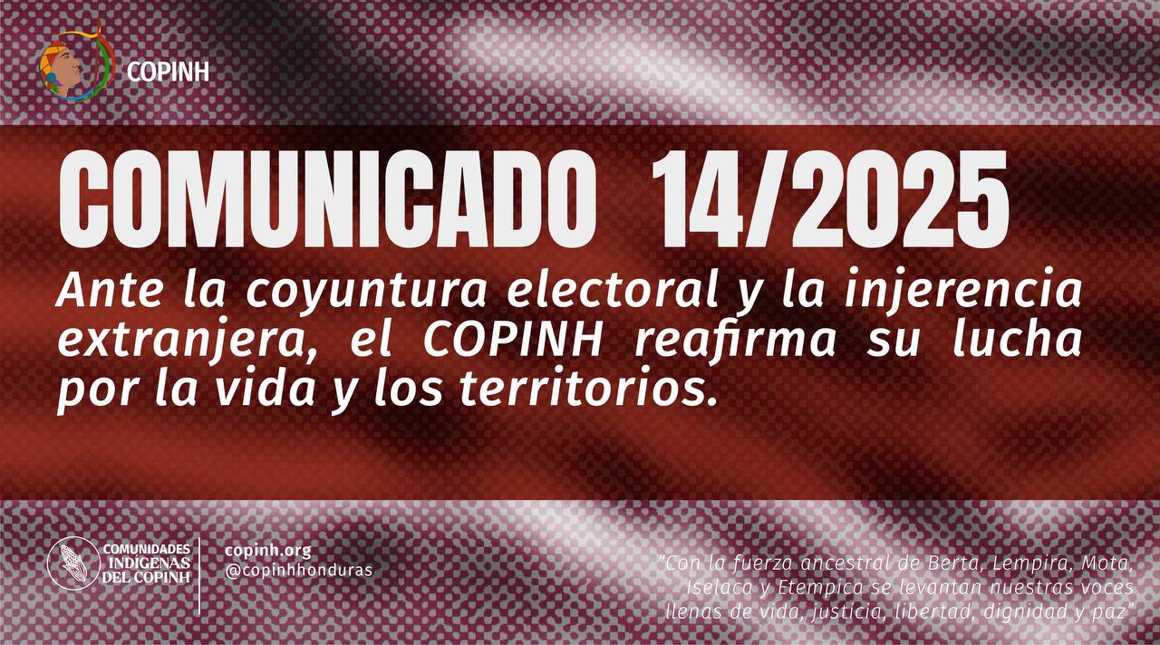 Comunicado 14/25 Ante la coyuntura electoral y la injerencia extranjera, el COPINH reafirma su lucha por la vida y los territorios.