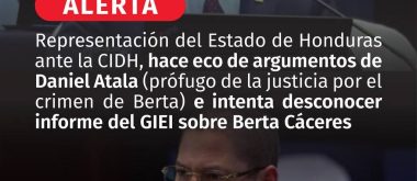 El Estado de Honduras desacredita la investigación internacional del GIEI sobre el asesinato de Berta Cáceres.